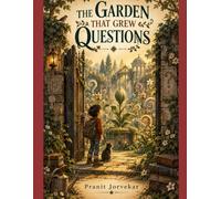 The Garden That Grew Questions: An Enchanting Journey into Wonder, Curiosity, and the Questions That Open Worlds (Ages 7-12)