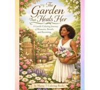 The Garden That Heals Her: A Gentle Coloring Journey of Blossoms, Breath and Becoming Whole: A Cottage Garden Coloring Book for Relaxation, Stress ... Cottagecore Cabbage Roses, Cottage Life