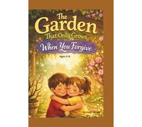 The Garden That Only Grows When You Forgive: Forgiveness softens hearts, and God brings new life.