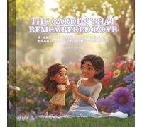 The Garden That Remembered Love: A magical tale about healing hearts and growing feelings. @mawen