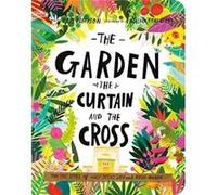 The Garden, the Curtain, and the Cross Board Book (Tales that Tell the Truth): The True Story of Why Jesus Died and Rose Again (Tales that Tell the Truth for Toddlers)
