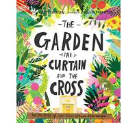 The Garden, the Curtain and the Cross: The True Story of Why Jesus Died and Rose Again