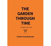 The Garden Through Time History’s Greatest Gardens and How to Grow Them Yourself - Thomas Rutter - OH - ebook (ePub) - Livre