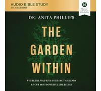 The Garden Within : Études bibliques audio : où la guerre avec vos émotions se termine et votre vie la plus puissante commence