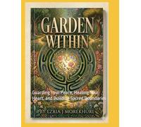 The Garden Within: Guarding Your Peace, Healing Your Heart, and Building Sacred Boundaries