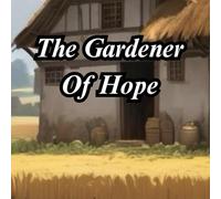 The Gardener Of Hope: "The Gardener of Hope" is a timeless fable reminding us that in the face of adversity, our most powerful tool is the choice to ... and change for ourselves and those around us.