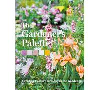 La palette du jardinier – Créer l'harmonie des couleurs dans le jardin