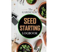 The Gardener’s Seed Starting Logbook: Track your planting with this gardening handbook & 12-month calendar, start the growing season by sowing flower ... for beginners, unique gift for gardeners