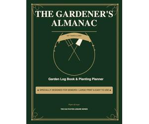 The Gardener's Almanac: Large Print Garden Log Book & Planting Planner for Seniors • Easy-to-Use Tracker with Visual Icons & Grid Layouts (The Cultivated Leisure Series)