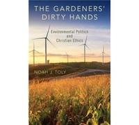 The Gardeners Dirty Hands - Toly Noah J. Associate Professor Associate Professor Wheaton College - Oxford University Press Inc - Livre en Anglais - Hardba Toly Noah J. Associate Professor Associate Pr