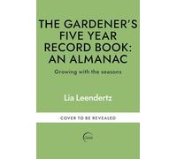 The Gardener's Five Year Record Book: An Almanac: Growing with the seasons