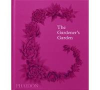The Gardener's Garden – Beau livre relié – Phaidon Press