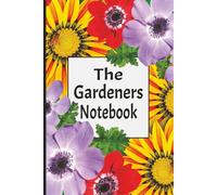 The Gardeners Notebook: A Lined Notebook Perfect For Recording Your Garden Notes - An Ideal Gift For Gardeners