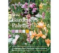 The Gardeners Palette by Royal Horticultural Society Royal Horticultural Society (Auteur)
