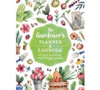 The Gardener's Planner and Logbook: A 5-year Record and Tracker of Your Garden