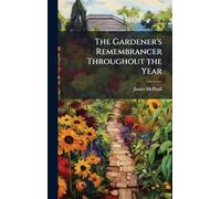 The Gardener's Remembrancer Throughout the Year