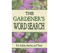 The Gardener's Word Search: 101 Relaxing Word Search Puzzles Featuring Flowers, Vegetables, Fruit, and More! |6x9 Easy To Read Text| Great Gift!