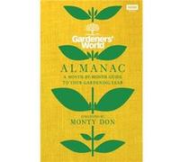 The Gardeners World Almanac by Gardeners World Magazine Foreword by Monty Don (Auteur)