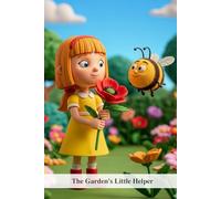 The Garden's Little Helper: A Story About a Brave Little Bee and a Curious Little Girl
