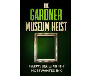 The Gardner Museum Heist: America’s Greatest Art Theft