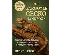 The Gargoyle Gecko Handbook: Essential Care, Habitat Setup, and Breeding Secrets for a Happy and Healthy Gecko