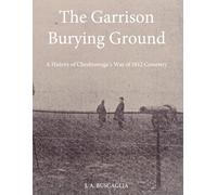 The Garrison Burying Ground: A History of Cheektowaga’s War of 1812 Cemetery