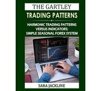 The Gartley Trading Patterns: Harmonic Trading Patterns Versus Indicators: Simple Seasonal Forex System