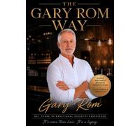 The Gary Rom Way: The Leadership Philosophy, Client Experience and Business Systems Behind an Iconic Hair Salon Brand