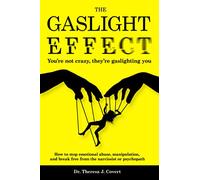 The Gaslight Effect: You're not crazy, they're gaslighting you - How to stop emotional abuse, manipulation, and break free from the narcissist or psychopath