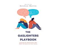 The Gaslighter's Playbook: Exposing the Mind Games That Make You Question Your Sanity