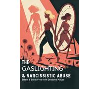The Gaslighting & Narcissistic Abuse Recovery Workbook: Effect & Break Free from Emotional Abuse