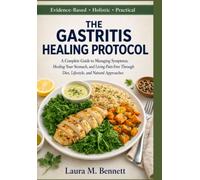 The Gastritis Healing Protocol: A Complete Guide to Managing Symptoms, Healing Your Stomach, and Living Pain-Free Through Diet, Lifestyle, and Natural Approaches