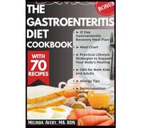 THE GASTROENTERITIS DIET COOKBOOK: Eat Confidently with 70 Soothing Recipes for the Stomach Flu, Diarrhea, and Abdominal Pain
