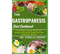 THE GASTROPARESIS DIET COOKBOOK: Low-Fiber Gentle Meals for Delayed Stomach Emptying and Digestive Relief