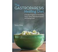 The Gastroparesis Healing Diet: A Guided Program for Promoting Gastric Relief, Reducing Symptoms and Feeling Great