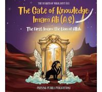 The Gate of Knowledge: Imam Ali (A.S) | The 12 Lights of Ahlul Bayt (A.S): The First Imam; the Lion of Allah