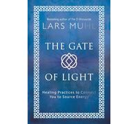 The Gate of Light: Healing Practices to Connect You to Source Energy
