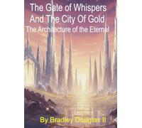 The Gate of Whispers And The City Of Gold: The Architecture Of The Eternal