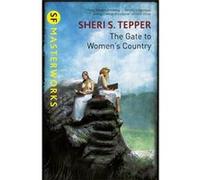 The Gate To Women'S Country (S.F. Masterworks) (Paperback) Sheri S Tepper, (Auteur)