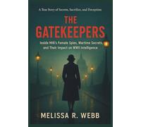 The Gatekeepers: Inside MI6’s Female Spies, Wartime Secrets, and Their Impact on WWII Intelligence