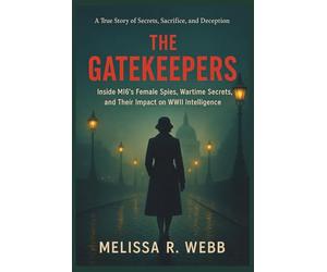 The Gatekeepers: Inside MI6’s Female Spies, Wartime Secrets, and Their Impact on WWII Intelligence