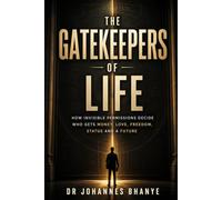 THE GATEKEEPERS OF LIFE: How Invisible Permissions Decide Who Gets Money, Love, Freedom, Status and a Future