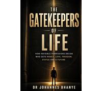 THE GATEKEEPERS OF LIFE: How Invisible Permissions Decide Who Gets Money, Love, Freedom, Status and a Future