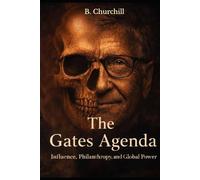 The Gates Agenda: Influence, Philanthropy, and Global Power