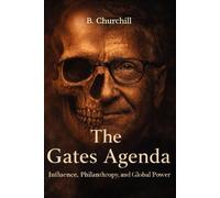 The Gates Agenda: Influence, Philanthropy, and Global Power
