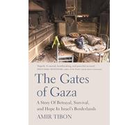 The Gates of Gaza: A Story of Betrayal, Survival, and Hope in Israel’s Borderlands
