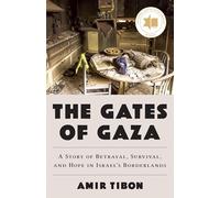 The Gates of Gaza: A Story of Betrayal, Survival, and Hope in Israel’s Borderlands
