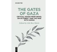 The Gates Of Gaza: Critical Voices From Israel On October 7 And The War With Hamas: 4 (De Gruyter Disruptions)