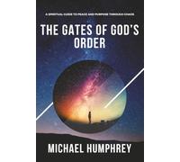 The Gates of God's Order: A Spiritual Guide to Peace and Purpose Through Chaos