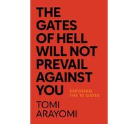 The Gates of Hell Will Not Prevail Against You: Exposing the 10 Gates